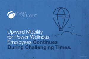 Upward Mobility for Power Wellness Employees Continues During Challenging Times